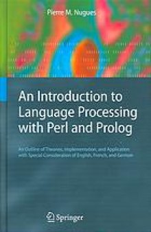 An introduction to language processing with Perl and Prolog : an outline of theories, implementation, and application with special consideration of English, French, and German