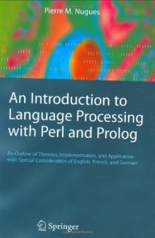 An Introduction to Language Processing with Perl and Prolog: An Outline of Theories, Implementation, and Application with Special Consideration of English, French, and German (Cognitive Technologies)