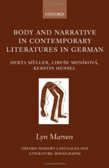 Body and Narrative in Contemporary Literatures in German: Herta Muller, Libuse Monikova, and Kerstin Hensel (Oxford Modern Languages and Literature Monographs)