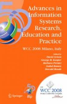 Advances in Information Systems Research, Education and Practice: IFIP 20th World Computer Congress, TC 8, Information Systems, September 7-10, 2008, Milano, Italy