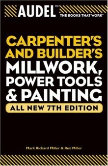 Audel Carpenters and Builders Millwork, Power Tools, and Painting (Audel Technical Trades Series)