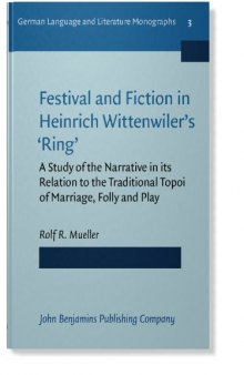 Festival and Fiction in Heinrich Wittenwiler's 'Ring': A Study of the Narrative in its Relation to the Traditional Topoi of Marriage, Folly and Play