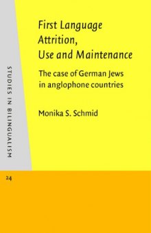 First Language Attrition, Use and Maintenance: The Case of German Jews in Anglophone Countries (Studies in Bilingualism)