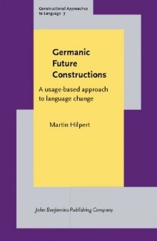 Germanic Future Constructions: A Usage-Based Approach to Language Change (Constructional Approaches to Language)