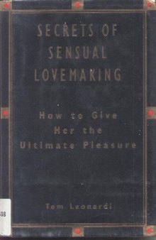 The Secrets of Sensual Lovemaking: How to Give Her the Ultimate Pleasure