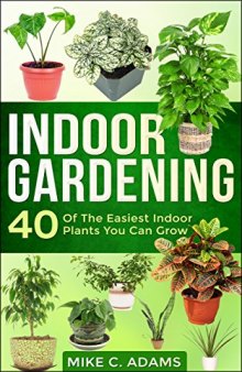 Indoor Gardening : 40 Of The Easiest Indoor Plants You Can Grow