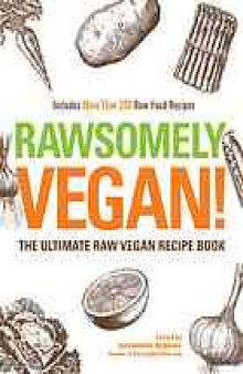 Rawsomely vegan! : the ultimate raw vegan recipe book