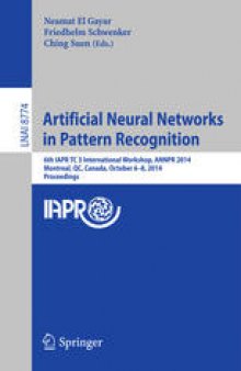 Artificial Neural Networks in Pattern Recognition: 6th IAPR TC 3 International Workshop, ANNPR 2014, Montreal, QC, Canada, October 6-8, 2014. Proceedings