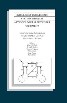 Computational Intelligence in Architecting Engineering Systems : proceedings of the Artificial Neural Networks in Engineering Conference (ANNIE 2009) held November 2-4, 2009, in St. Louis, Missouri, U.S.A