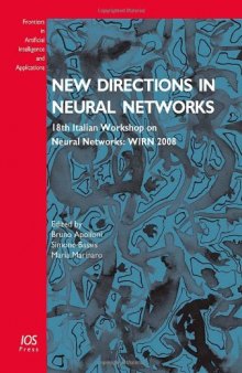New Directions in Neural Networks: 18th Italian Workshop on Neural Networks: WIRN 2008 - Volume 193 Frontiers in Artificial Intelligence and Applications