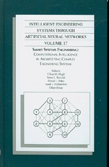 Smart systems engineering : computational intelligence in architecting complex engineering systems : proceedings of the Artificial Neural Networks in Engineering Conference (ANNIE 2007) : held November 11-14, 2007, in St. Louis, Missouri, U.S.A