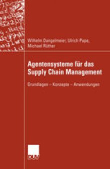 Agentensysteme für das Supply Chain Management: Grundlagen — Konzepte — Anwendungen