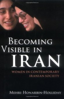 Becoming Visible in Iran: Women in Contemporary Iranian Society (International Library of Iranian Studies)