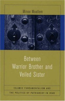 Between Warrior Brother and Veiled Sister: Islamic Fundamentalism and the Politics of Patriarchy in Iran  