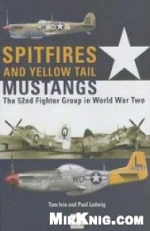 Spitfires and Yellow Tail Mustangs: The 52nd Fighter Group in World War Two