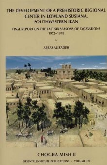 Chogha Mish, Volume II: The Development of a Prehistoric Regional Center in Lowland Susiana, Southwestern Iran