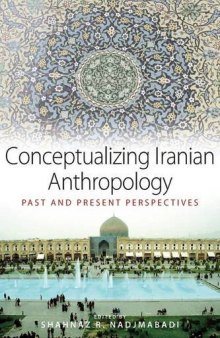 Conceptualizing Iranian Anthropology: Past and Present Perspectives  