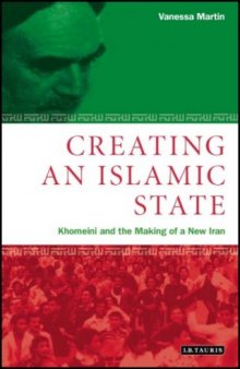 Creating an Islamic State: Khomeini and the Making of a New Iran  