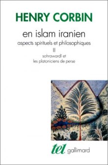 En Islam iranien II Aspects spirituels et philosophiques : Sohrawardi et les platoniciens de Perse  