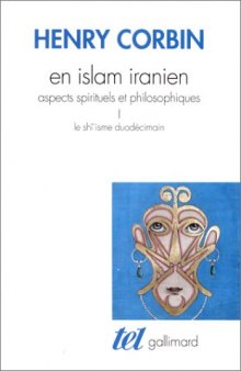 En Islam iranien, aspects spirituels et philosophiques. Tome I, le Shi'isme duodécimain  