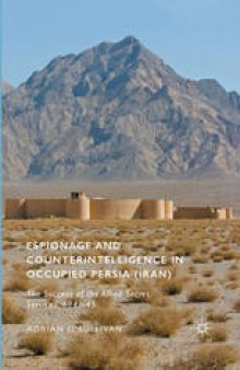 Espionage and Counterintelligence in Occupied Persia (Iran): The Success of the Allied Secret Services, 1941–45