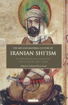 The art and material culture of Iranian Shi'ism : iconography and religious devotion in Shi'i Islam