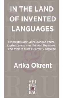 In the Land of Invented Languages  Esperanto Rock Stars, Klingon Poets, Loglan Lovers, and the Mad Dreamers Who Tried to Build A Perfect Language
