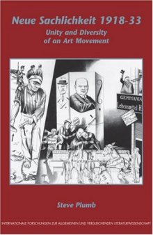 Neue Sachlichkeit 1918-33: Unity and Diversity of an Art Movement (Internationale Forschungen zur Allgemeinen und Vergleichenden Literaturwissenschaft 104)