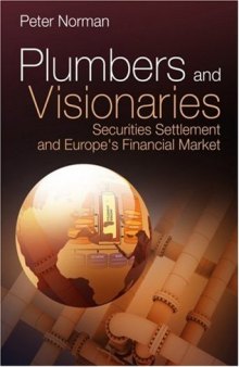 Plumbers and Visionaries: Securities Settlement and Europe's Financial Market (The Wiley Finance Series)