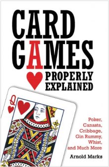 Card Games Properly Explained: Poker, Canasta, Cribbage, Gin Rummy, Whist, and Much More