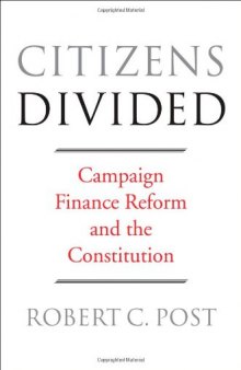 Citizens Divided: Campaign Finance Reform and the Constitution