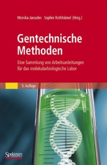Gentechnische Methoden: Eine Sammlung von Arbeitsanleitungen für das molekularbiologische Labor