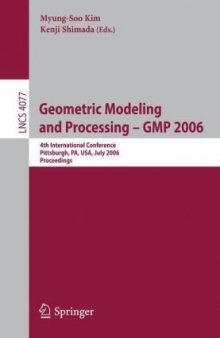 Geometric Modeling and Processing - GMP 2006: 4th International Conference, Pittsburgh, PA, USA, July 26-28, 2006. Proceedings