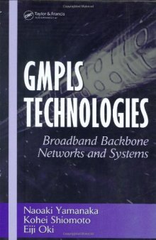 GMPLS Technologies: Broadband Backbone Networks and Systems (Optical Science and Engineering)