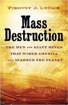 Mass Destruction the Men and giant Mines That Wired America and Scarred the Planet