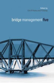 Bridge management 5 : inspection, maintenance, assessment and repair : proceedings of the 5th International Conference on Bridge Management, organised by the University of Surrey, 11-13 April 2005
