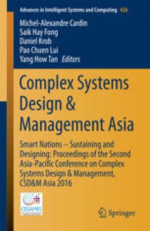Complex Systems Design & Management Asia: Smart Nations – Sustaining and Designing: Proceedings of the Second Asia-Pacific Conference on Complex Systems Design & Management, CSD&M Asia 2016