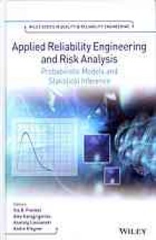 Applied reliability engineering and risk analysis : probabilistic models and statistical inference
