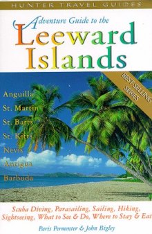 Adventure guide to the Leeward Islands: Anguilla, St. Martin, St. Barts, St. Kitts & Nevis, Antigua & Barbuda