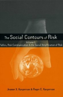 The Social Contours of Risk: Volume 1: Publics, Risk Communication and the Social Amplification of Risk (The Earthscan Risk in Society Series)