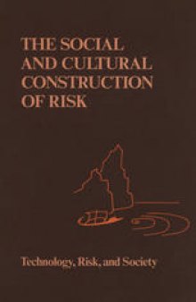 The Social and Cultural Construction of Risk: Essays on Risk Selection and Perception