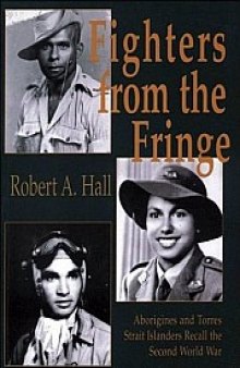 Fighters from the Fringe: Aborigines and Torres Strait Islanders Recall the Second World War