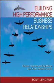 Building High Performance Business Relationships: Rescue, Improve, and Transform Your Most Valuable Assets  