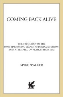 Coming back alive : the true story of the most harrowing search and rescue mission ever attempted on Alaska's high seas
