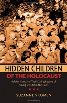 Hidden Children of the Holocaust: Belgian Nuns and their Daring Rescue of Young Jews from the Nazis