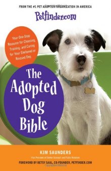 Petfinder.com The Adopted Dog Bible: Your One-Stop Resource for Choosing, Training, and Caring for Your Sheltered or Rescued Dog