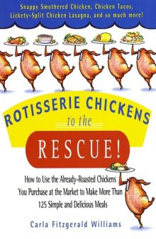 Rotisserie chickens to the rescue! : how to use the already-roasted chickens you purchase at the market to make than more 125 simple and delicious meals