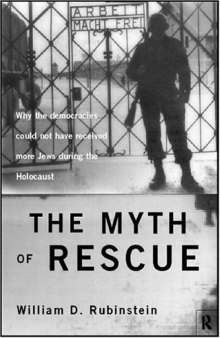 The Myth of Rescue: Why the Democracies Could Not Have Saved More Jews from the Nazis