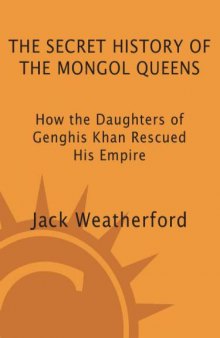 The secret history of the Mongol queens: how the daughters of Genghis Khan rescued his empire  
