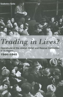 Trading in Lives? Operations of the Jewish Relief and Rescue Committee in Budapest, 1944-1945